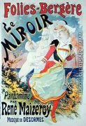 Reproduction of a poster advertising 'The Mirror', a pantomime by Rene Maizeroy at the Folies-Bergere - Jules Cheret